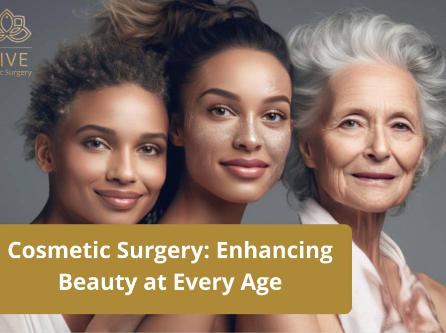 Cosmetic Surgery for Every Age – Enhancing Natural Beauty | VIVE Plastic Surgery