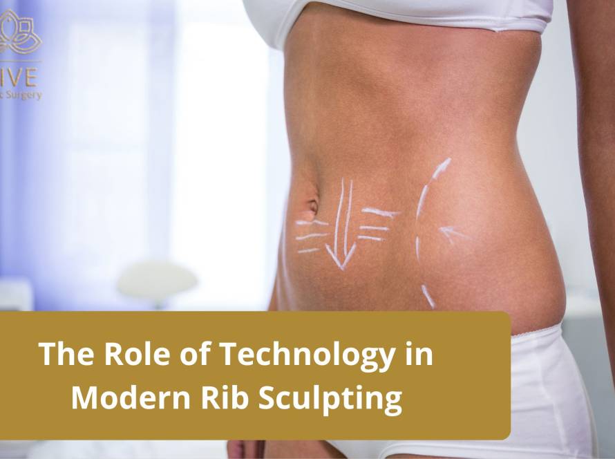 The Role of Technology in Modern Rib Sculpting | VIVE Plastic Surgery