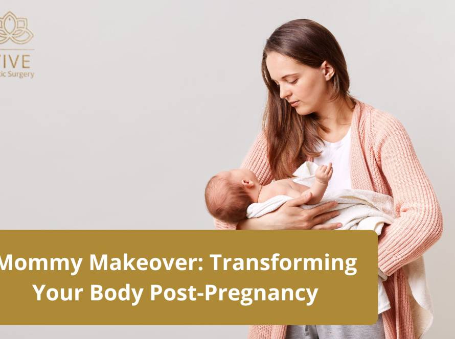 Mommy Makeover: Transforming Your Body Post-Pregnancy | VIVE Plastic Surgery